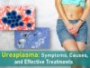 ureaplasma, ureaplasma symptoms, symptoms of ureaplasma in females, ureaplasma infection, ureaplasma treatment
